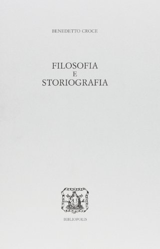 Filosofia e storiografia (Edizione nazionale delle opere di B. Croce) von Bibliopolis