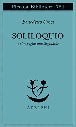 Soliloquio e altre pagine autobiografiche (Piccola biblioteca Adelphi)