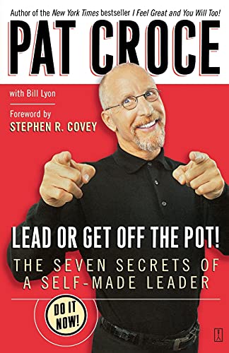 Lead or Get Off the Pot!: The Seven Secrets of a Self-Made Leader