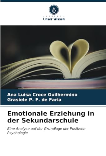Emotionale Erziehung in der Sekundarschule: Eine Analyse auf der Grundlage der Positiven Psychologie von Verlag Unser Wissen