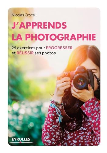 J'apprends la photographie: 25 exercices pour progresser et réussir ses photos. von EYROLLES