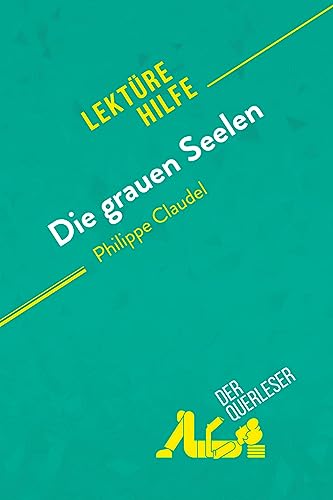 Die grauen Seelen von Philippe Claudel (Lektürhilfe): Detaillierte Zusammenfassung, Personenanalyse und Interpretation (Lektürehilfe)
