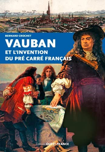 Vauban et l'invention du pré carré français.