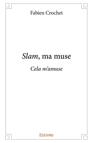 Slam, ma muse: Cela m'amuse von Edilivre