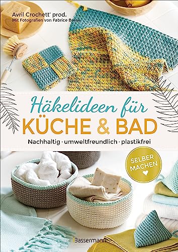 Selbermachen: Häkelideen für Küche und Bad. Nachhaltig, umweltfreundlich, plastikfrei: 21 wiederverwendbare Alltagshelfer. Abschminkpads, Spülschwämme, Aufbewahrungsutensilien... Selbermachen: Häkelideen für Küche und Bad. Nachhaltig, umweltfreundlich, plastikfrei: 21 wiederverwendbare Alltagshelfer. Abschminkpads, Spülschwämme, Aufbewahrungsutensilien...