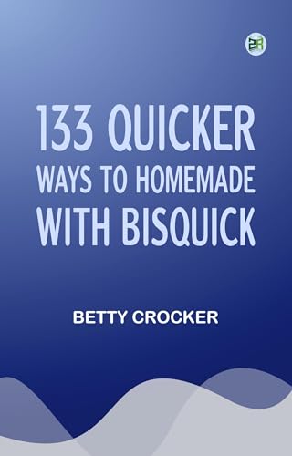 133 Quicker Ways to Homemade, With Bisquick von Anson Street Press
