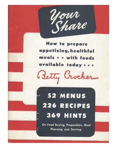 Your Share: How to Prepare Appetizing, Healthful Meals With Foods Available Today (A Betty Crocker WWII War-Time Rations Cookbook) von Independently published