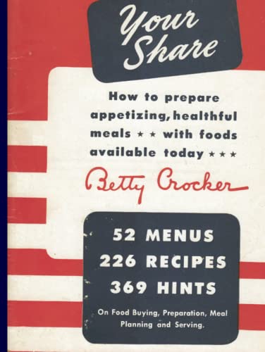 Your Share: How to Prepare Appetizing, Healthful Meals With Foods Available Today (A Betty Crocker WWII War-Time Rations Cookbook) von Independently published