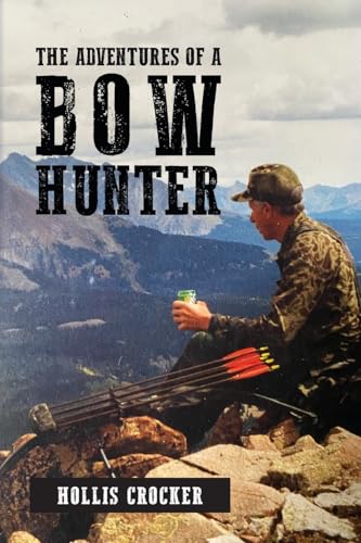 The Adventures of a Bow Hunter von Palmetto Publishing