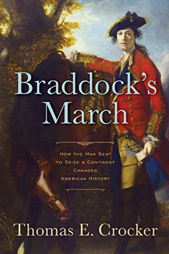 Braddock's March: How the Man Sent to Seize a Continent Changed American History