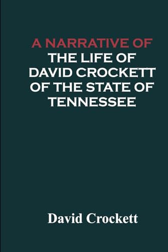 A Narrative of the Life of David Crockett of the State of Tennessee von Independently published