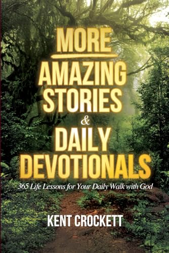 MORE Amazing Stories & Daily Devotionals: 365 Life Lessons for Your Daily Walk with God (Kent Crockett's Devotional Books) von Independently published