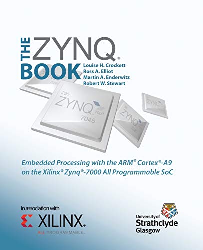 The Zynq Book: Embedded Processing with the Arm Cortex-A9 on the Xilinx Zynq-7000 All Programmable Soc The Zynq Book: Embedded Processing with the Arm Cortex-A9 on the Xilinx Zynq-7000 All Programmable Soc