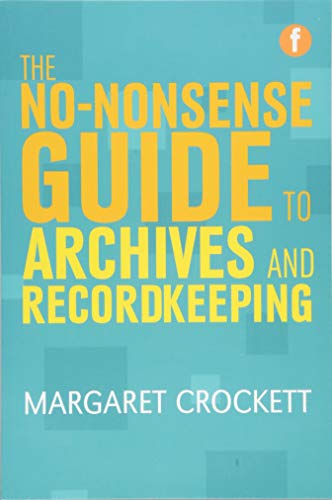 The No-Nonsense Guide to Archives and Recordkeeping (Facet No-nonsense Guides)