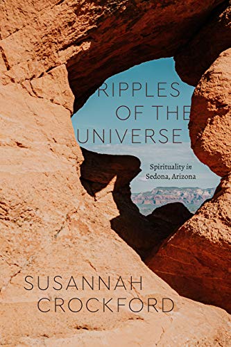 Ripples of the Universe: Spirituality in Sedona, Arizona (Class 200: New Studies in Religion) von University of Chicago Press