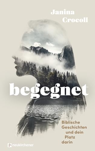 Begegnet - Biblische Geschichten und dein Platz darin Begegnet - Biblische Geschichten und dein Platz darin von Neukirchener Verlag