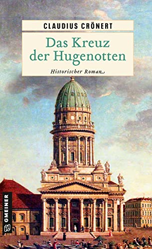 Das Kreuz der Hugenotten: Historischer Roman (Historische Romane im GMEINER-Verlag) von Gmeiner Verlag