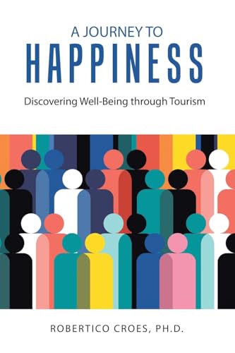 A Journey to Happiness: Discovering Well-Being through Tourism von Archway Publishing
