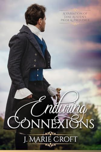 Enduring Connexions: A Pride and Prejudice Variation (Mr Darcy's Dilemmas)