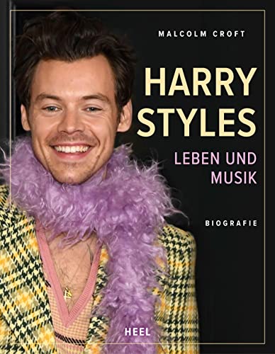 Harry Styles: Leben und Musik - Biografie: Der Weg von One Direction zum Solokünstler - Ein echtes Sign of the Times von Heel Verlag GmbH