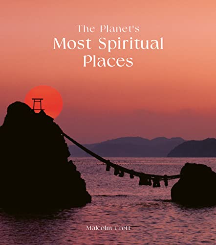The Planet's Most Spiritual Places: Sacred Sites and Holy Locations Around the World von Ivy Press