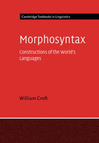 Morphosyntax: Constructions of the World's Languages (Cambridge Textbooks in Linguistics) von Cambridge University Press