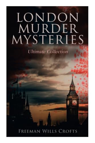 London Murder Mysteries - Ultimate Collection: The Cask, The Ponson Case & The Pit-Prop Syndicate von e-artnow