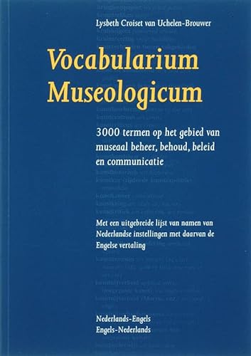 Vocabularium museologicum: 3000 termen op het gebied van museaal beheer, behoud, beleid en communicatie : met een uitgebreide lijst van namen van ... : Nederlands-Engels, Engels-Nederlands