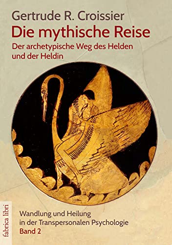 Die mythische Reise – der archetypische Weg des Helden und der Heldin: Wandlung und Heilung in der Transpersonalen Psychologie (Bd.2) (Fabrica libri)