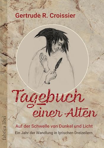 Tagebuch einer Alten – Auf der Schwelle von Dunkel und Licht: Ein Jahr der Wandlung in lyrischen Dreizeilern (Fabrica libri) von Pomaska-Brand