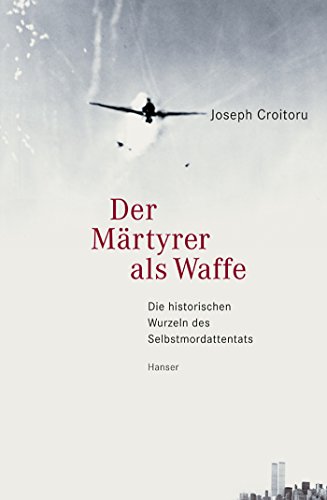 Der Märtyrer als Waffe: Die historischen Wurzeln des Selbstmordattentats von Carl Hanser Verlag GmbH & Co. KG