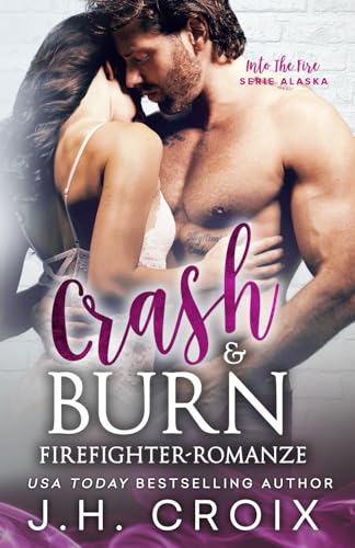 Into The Fire Alaska: Crash & Burn, Firefighter-Romanze (Into The Fire – Serie Alaska, Band 10) von Frisky Fox Publishing Inc