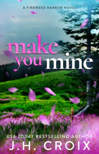 Make You Mine (Fireweed Harbor Series, Band 1)
