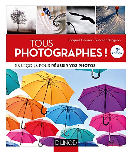 Tous photographes ! 58 leçons pour réussir vos photos: 58 leçons pour réussir vos photos von DUNOD