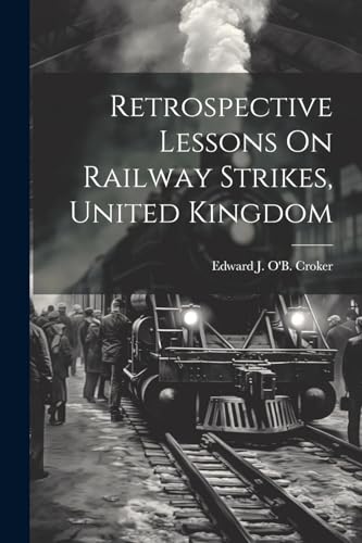 Retrospective Lessons On Railway Strikes, United Kingdom von Legare Street Press
