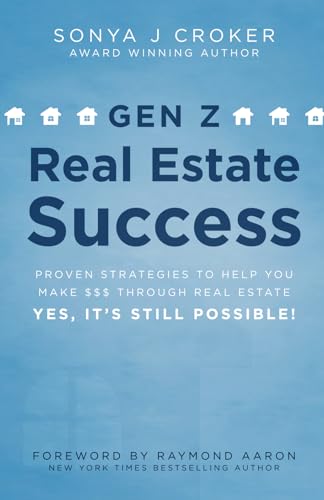 GEN Z REAL ESTATE SUCCESS: Proven Strategies to Help You Make $$$ Through Real Estate - Yes, It's Still Possible! GEN Z REAL ESTATE SUCCESS: Proven Strategies to Help You Make $$$ Through Real Estate - Yes, It's Still Possible! von 10-10-10 Publishing