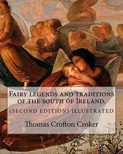 Fairy legends and traditions of the south of Ireland. (SECOND EDITION) ILLUSTRATED: By: Thomas Crofton Croker von CREATESPACE