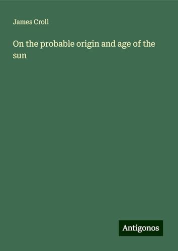 On the probable origin and age of the sun von Antigonos Verlag
