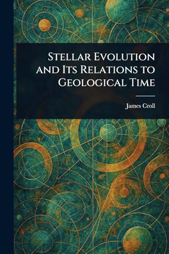 Stellar Evolution and Its Relations to Geological Time von Anson Street Press