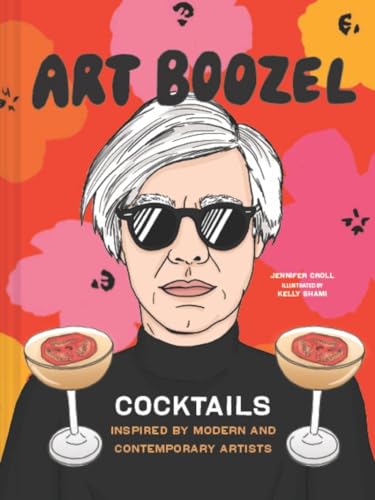 Art Boozel: Cocktails Inspired by Modern and Contemporary Artists von Chronicle Books