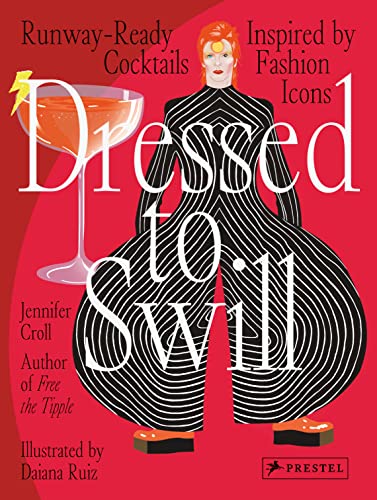 Dressed to Swill: Runway-Ready Cocktails Inspired by Fashion Icons von Prestel