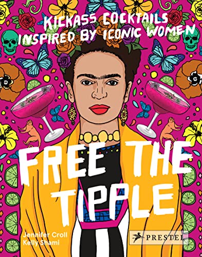 Free the Tipple (revised ed.): Kickass Cocktails Inspired by Iconic Women