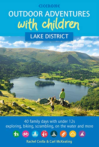 Outdoor Adventures with Children - Lake District: 40 family days with under 12s exploring, biking, scrambling, on the water and more (Cicerone guidebooks)