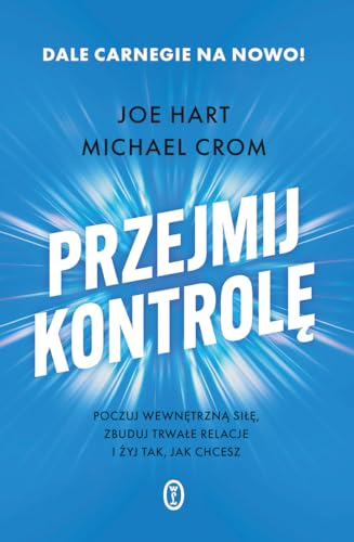 Przejmij kontrolę Poczuj wewnętrzną siłę, zbuduj trwałe relacje i żyj tak, jak chcesz von Literackie