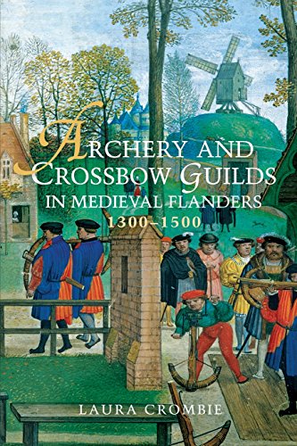 Archery and Crossbow Guilds in Medieval Flanders, 1300-1500 von Boydell Press