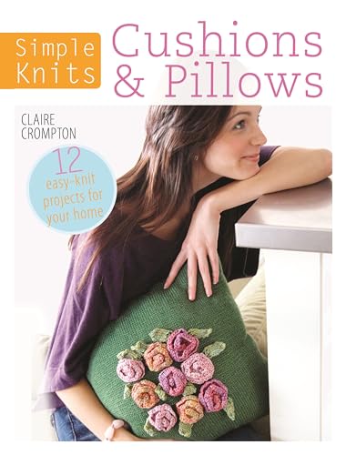 Simple Knits Cushions & Pillows: 12 easy-knit projects for your home