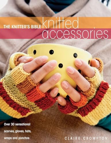 The Knitter's Bible - Knitted Accessories