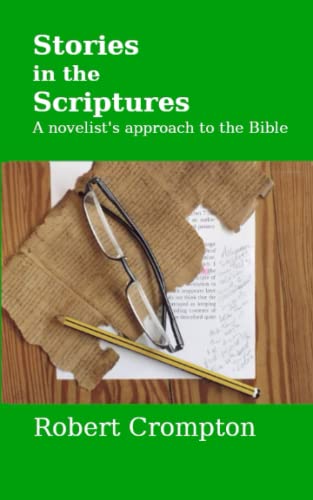 Stories in the Scriptures: A novelist's approach to the Bible