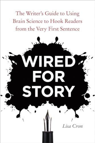 Wired for Story: The Writer's Guide to Using Brain Science to Hook Readers from the Very First Sentence von Ten Speed Press