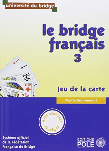 LE BRIDGE FRANCAIS 3 - CORRIGES INCLUS: Tome 3, perfectionnement, jeu de la carte von POLE